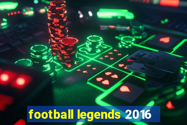 football legends 2016